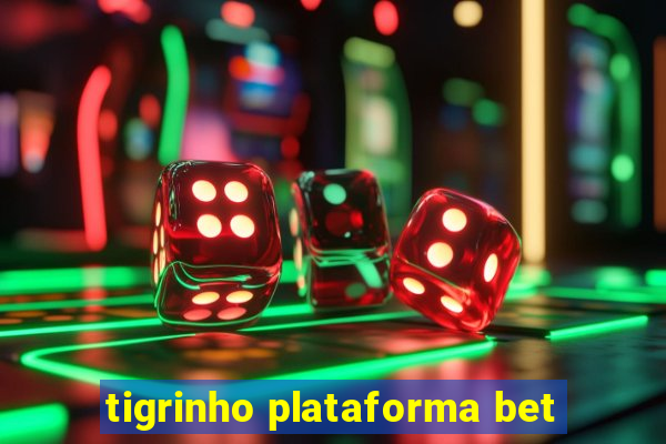 tigrinho plataforma bet